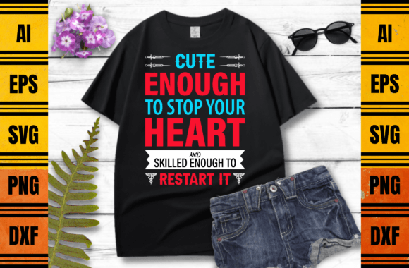 Cute Enough to Stop Nurse T-shirt Design